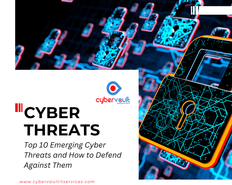 Top 10 Emerging Cyber Threats and How to Defend Against Them