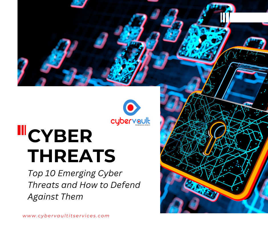 Top 10 Emerging Cyber Threats and How to Defend Against Them